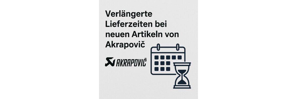 Verlängerte Lieferzeiten bei neuen Akrapovic Auspuffanlagen – Infos für Kunden - Verlängerte Lieferzeiten bei neuen Akrapovic Auspuffanlagen – Infos für Kunden